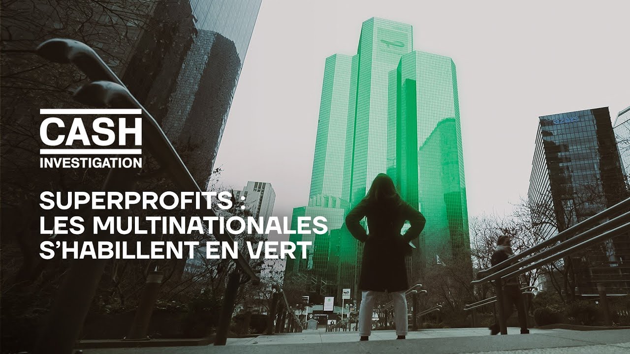 « Superprofits : les multinationales s’habillent en vert » : Cash Investigation règle les comptes